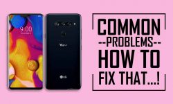 HOW TO FIX – Common Problems In LG V40 ThinQ + Solutions?