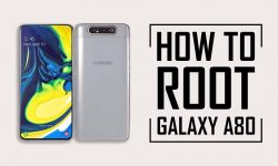 How to Root Samsung Galaxy A80 – Four Different METHODS!