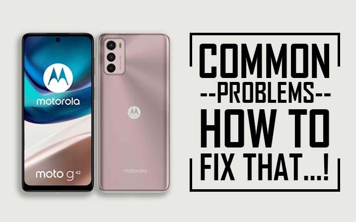Common Problems In Motorola Moto G42