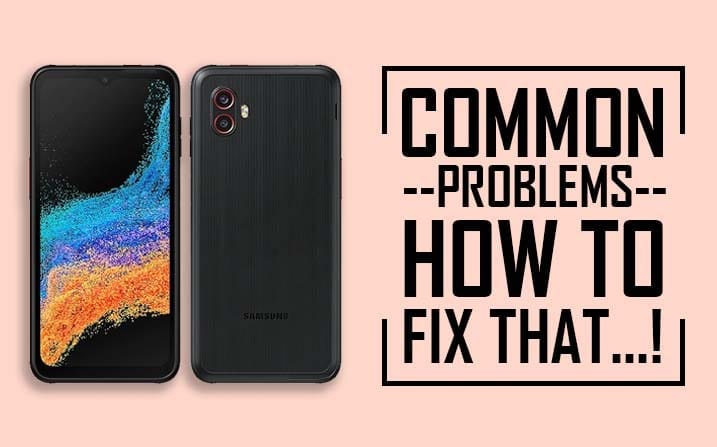 Samsung Galaxy Xcover 6 Pro Common Problems