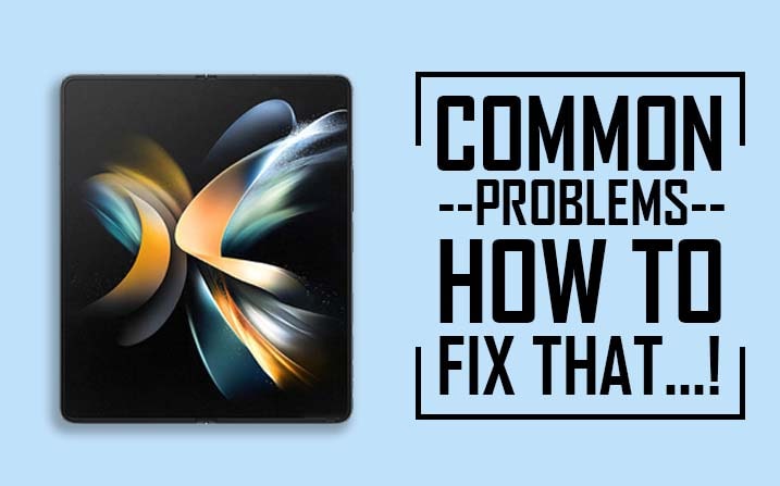 Samsung Galaxy Z Fold 4 Common Problems