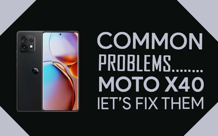 Common problems in Motorola Moto X40