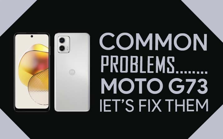 Common Problems In Motorola Moto G73