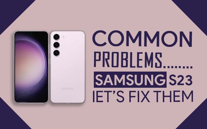 Samsung Galaxy S23 Common Problems
