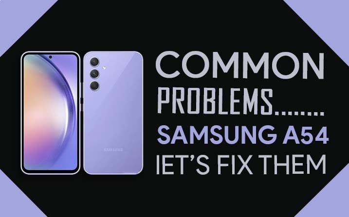 Common Problems In Samsung Galaxy A54