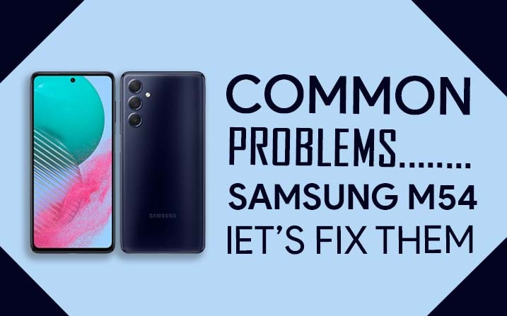 Common Problems In Samsung Galaxy M54
