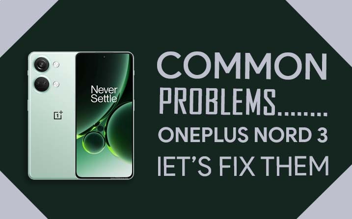 Common Problems In OnePlus Nord 3