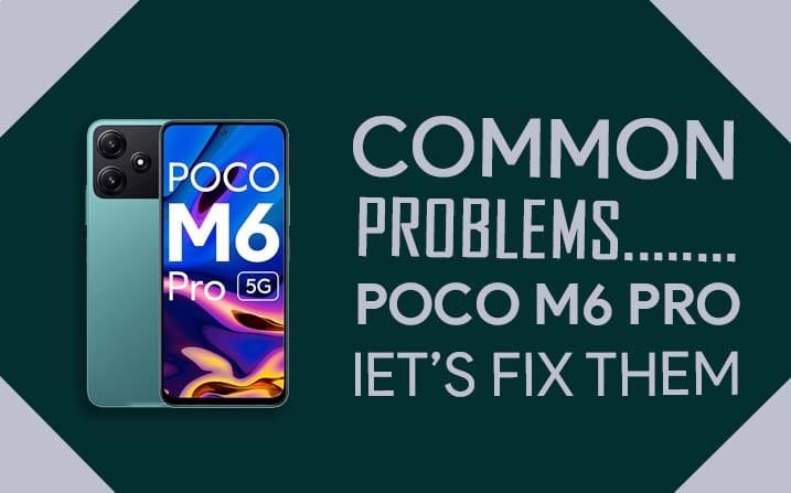 Common Problems In Poco M6 Pro