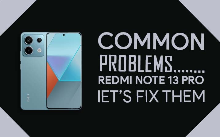 Common Problems In Redmi Note 13 Pro